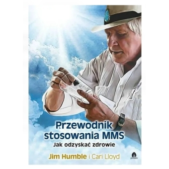 Przewodnik stosowania MMS. :Jak odzyskać zdrowie" Jim Humble Wydawnictwa Purana cena 36,90zł