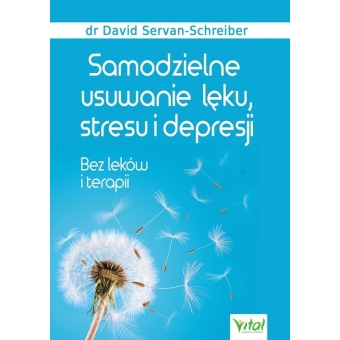 Książka "Samodzielne usuwanie lęku,stresu i depresji. Bez leków i terapii" Dr David Servan-Schreiber PROMOCJA cena 44,90zł