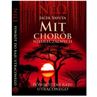 Książka Mit chorób nieuleczalnych - Powrót do raju utraconego Jacek Safuta cena 133,90zł