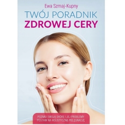 Książka Twój poradnik zdrowej cery Poznaj swoją skórę Ewa Szmaj-Kupny cena 39,00zł
