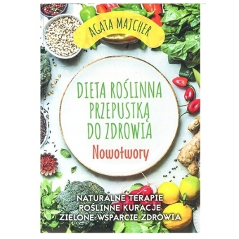 Książka Dieta roślinna przepustką do zdrowia ”Nowotwory" Agata Majcher cena 49,00zł